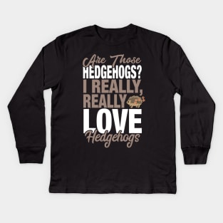 I Really Love Hedgehogs Kids Long Sleeve T-Shirt